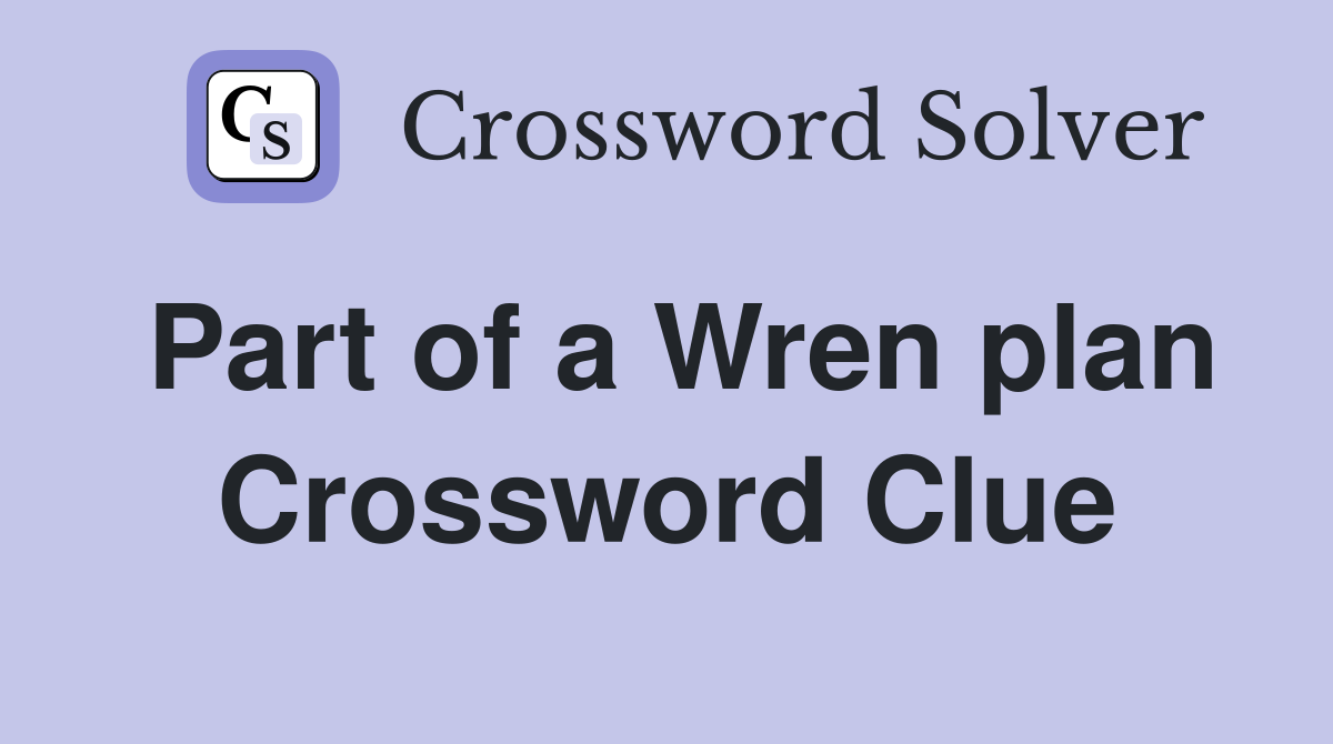 Part of a Wren plan Crossword Clue