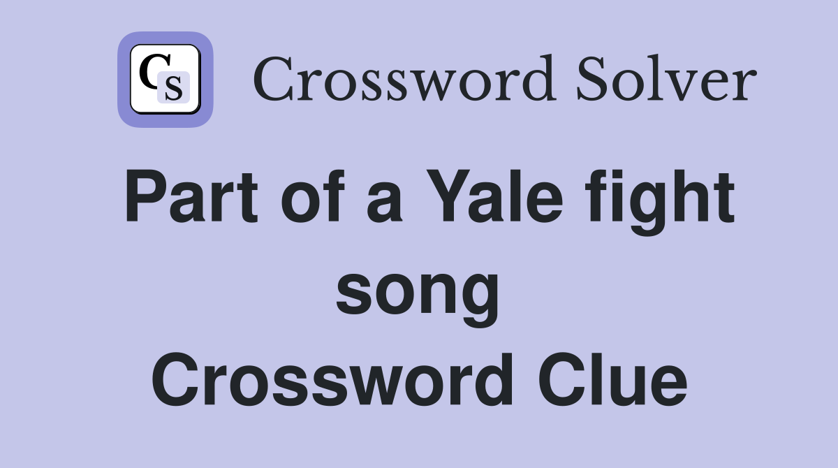 Part of a Yale fight song Crossword Clue