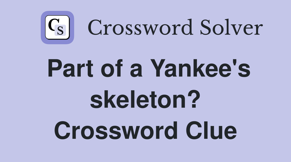 Part of a Yankee's skeleton? Crossword Clue