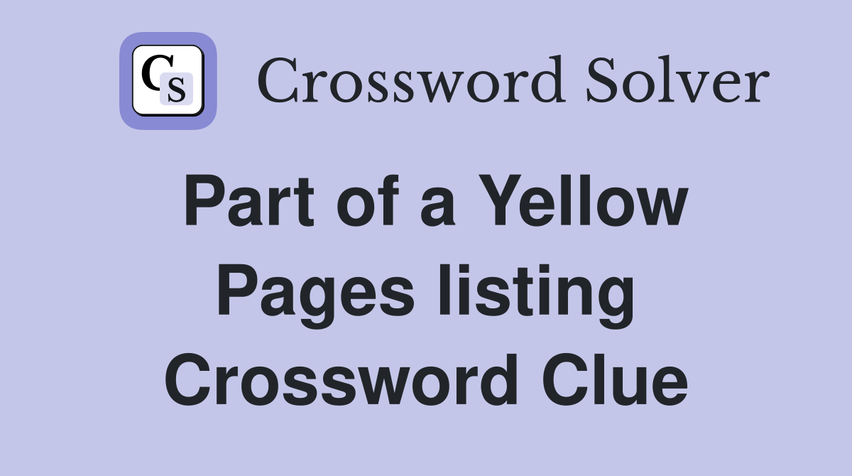 Part of a Yellow Pages listing Crossword Clue