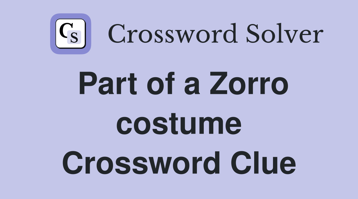 Part of a Zorro costume Crossword Clue