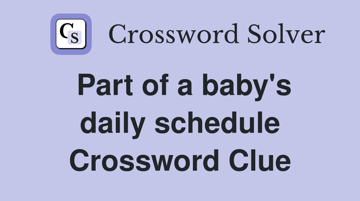 Part of a baby's daily schedule Crossword Clue