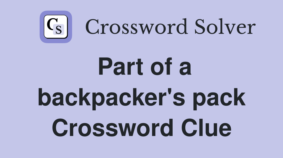 Part of a backpacker's pack Crossword Clue