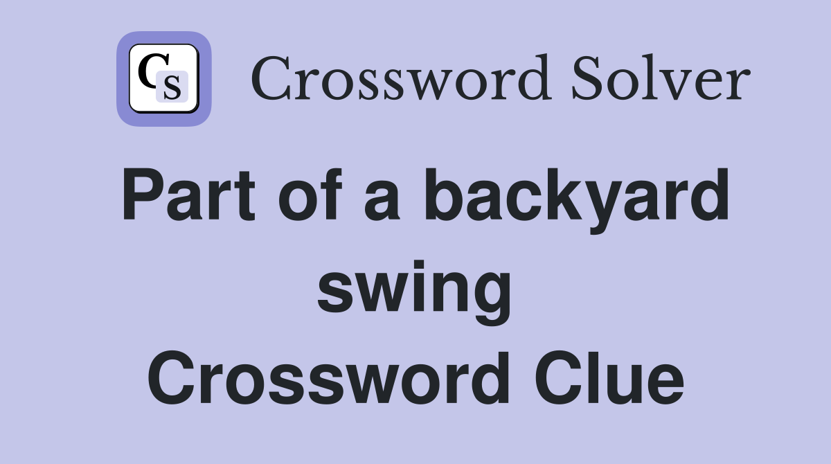 Part of a backyard swing Crossword Clue
