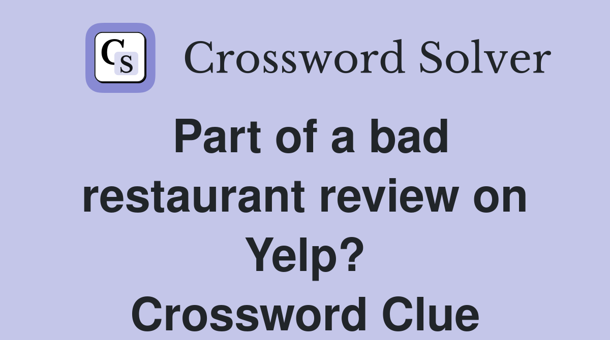 Part of a bad restaurant review on Yelp? Crossword Clue
