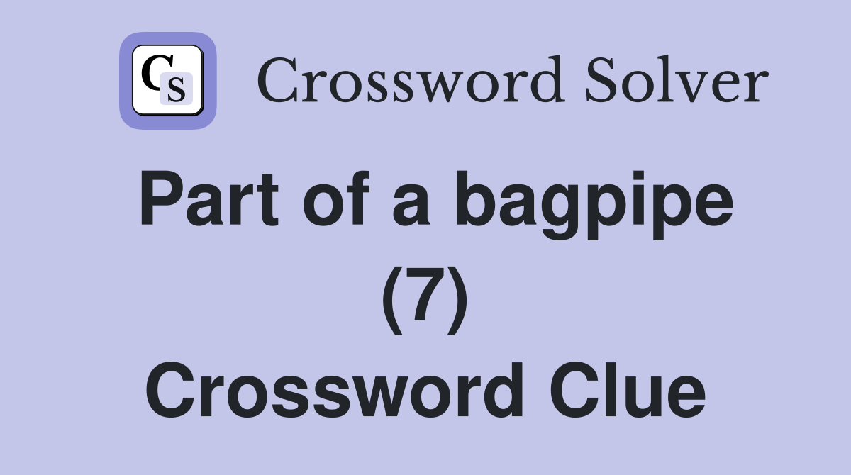 Part of a bagpipe (7) Crossword Clue