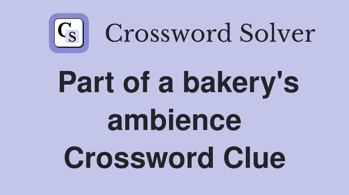 Part of a bakery's ambience Crossword Clue