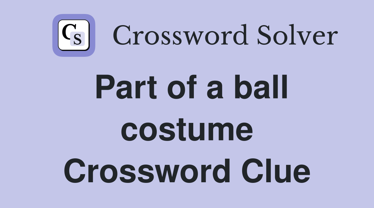 Part of a ball costume Crossword Clue