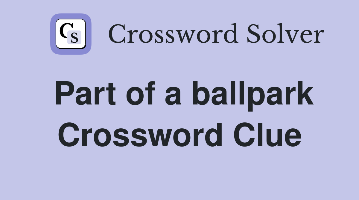 Part of a ballpark Crossword Clue