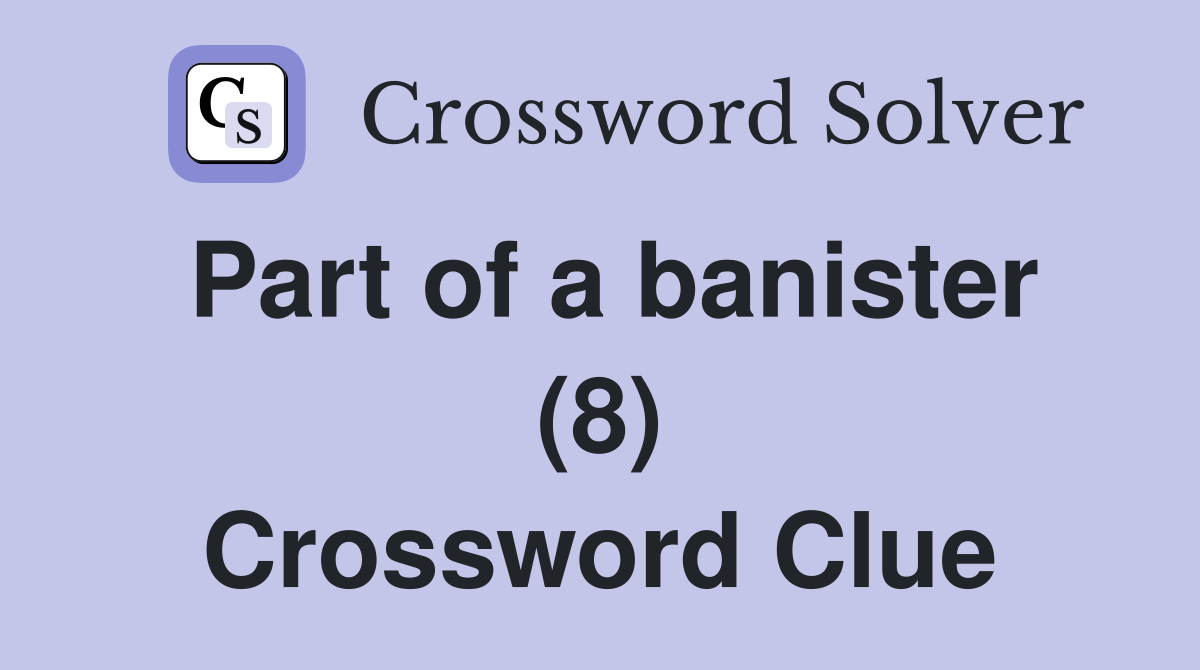 Part of a banister (8) Crossword Clue