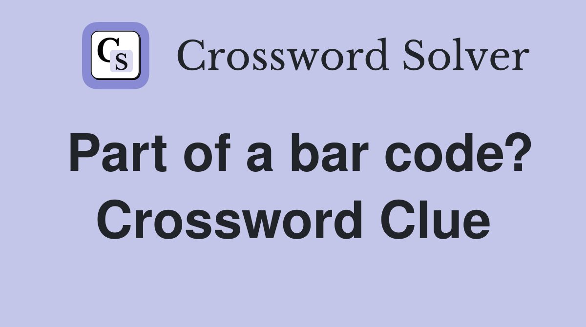 Part of a bar code? Crossword Clue