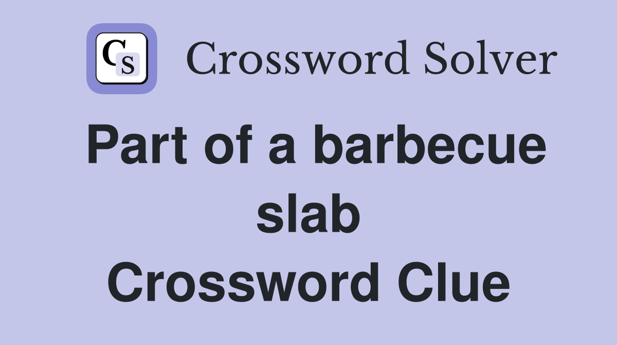 Part of a barbecue slab Crossword Clue
