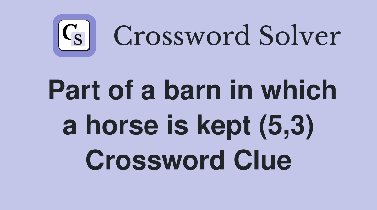 Part of a barn in which a horse is kept (5,3) Crossword Clue