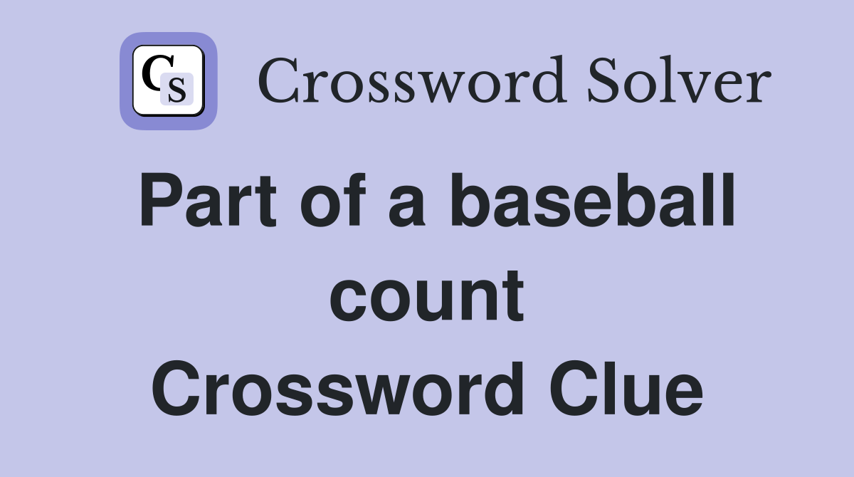Part of a baseball count Crossword Clue