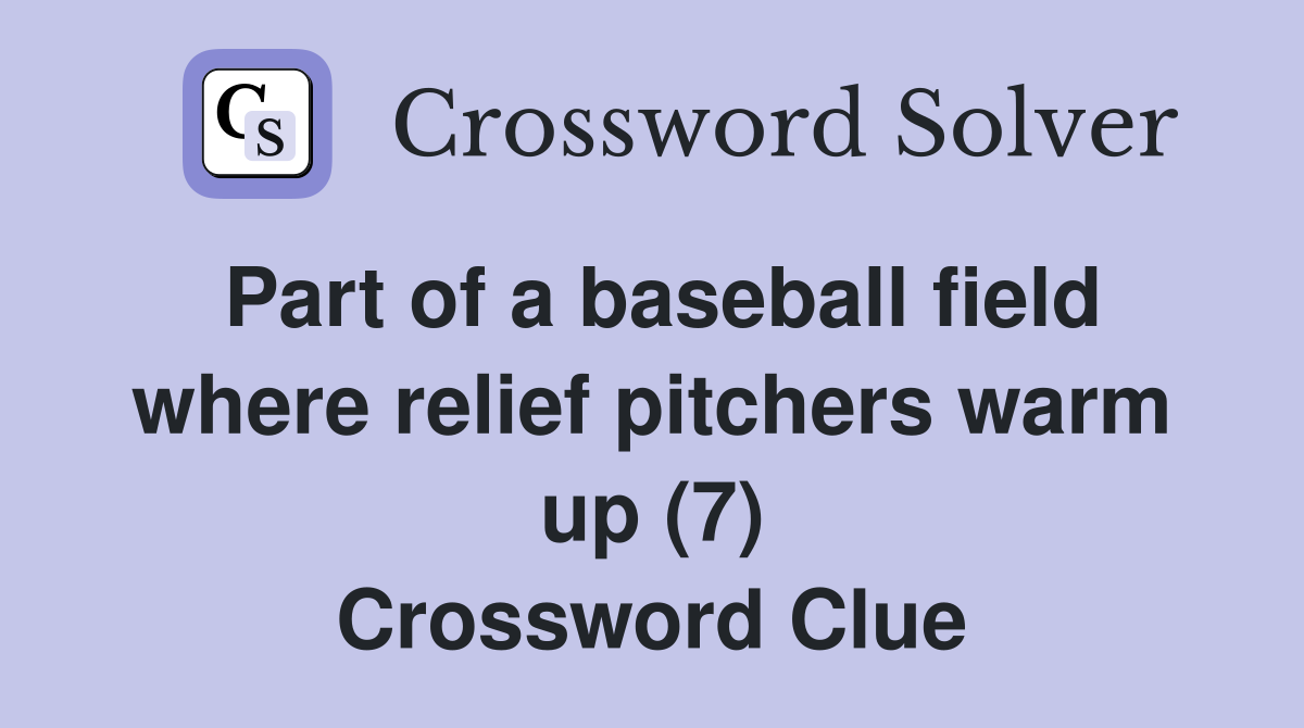 Part of a baseball field where relief pitchers warm up (7) Crossword Clue