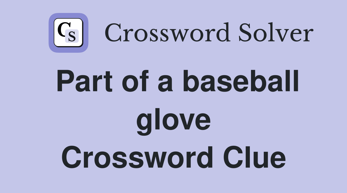 Part of a baseball glove Crossword Clue