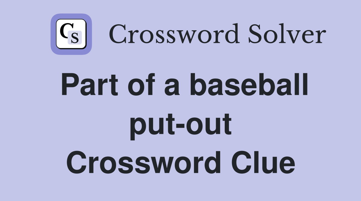 Part of a baseball put-out Crossword Clue