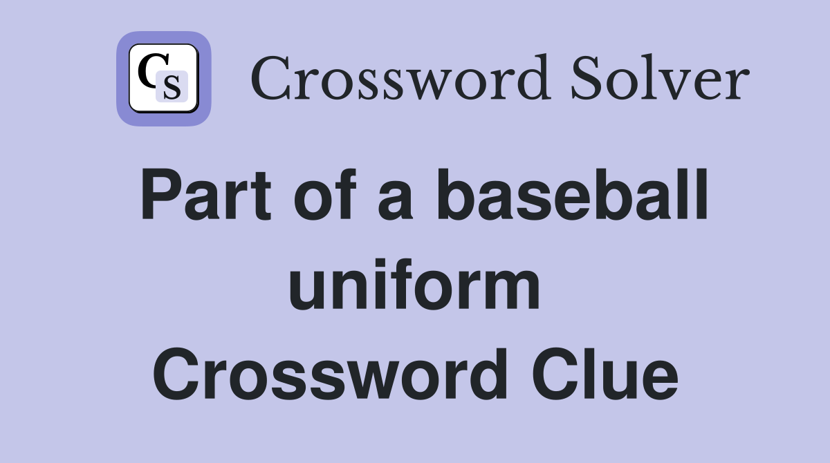 Part of a baseball uniform Crossword Clue