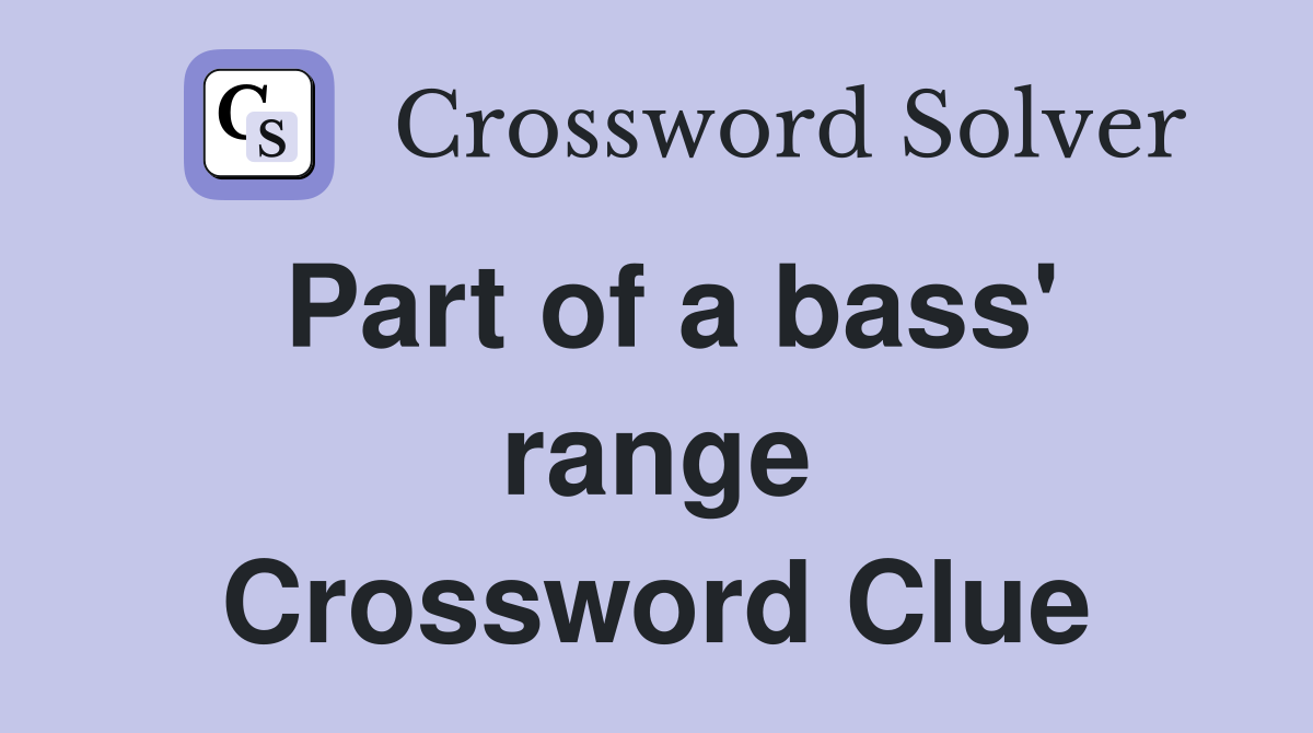 Part of a bass' range Crossword Clue