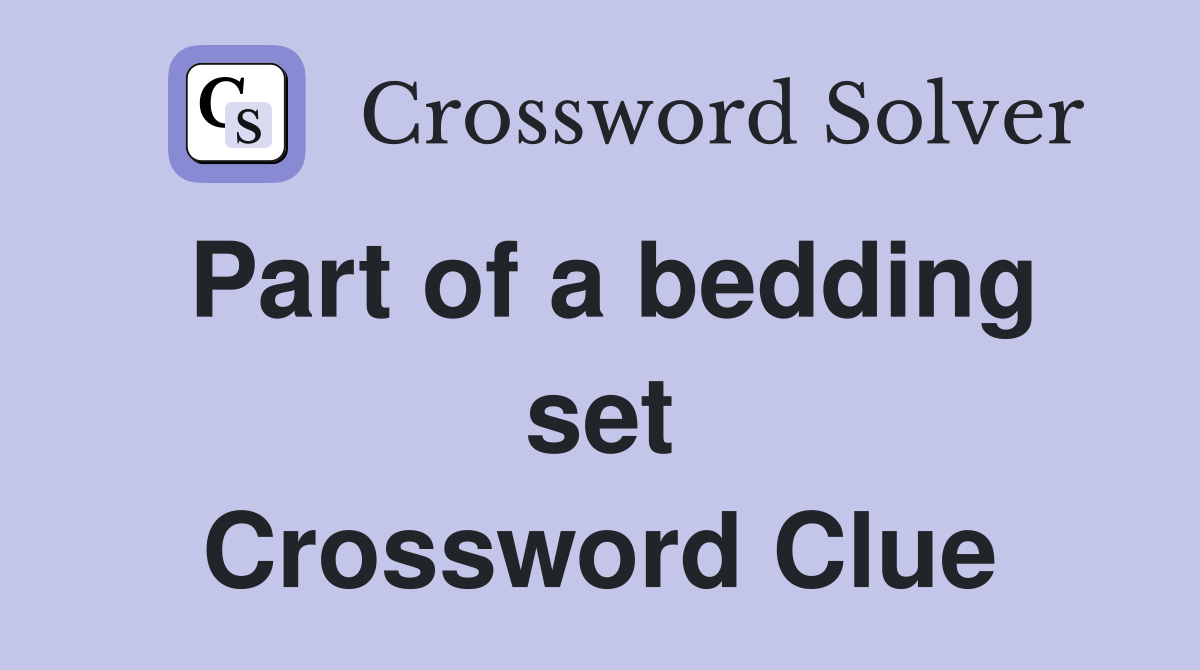 Part of a bedding set Crossword Clue