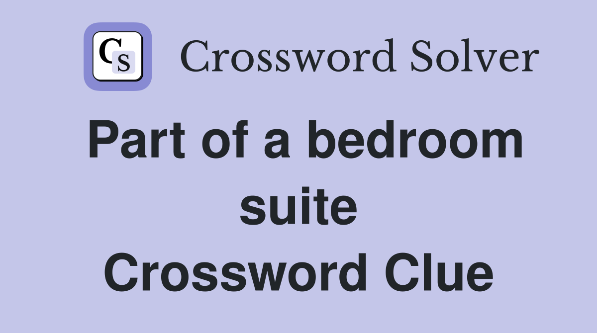 Part of a bedroom suite Crossword Clue