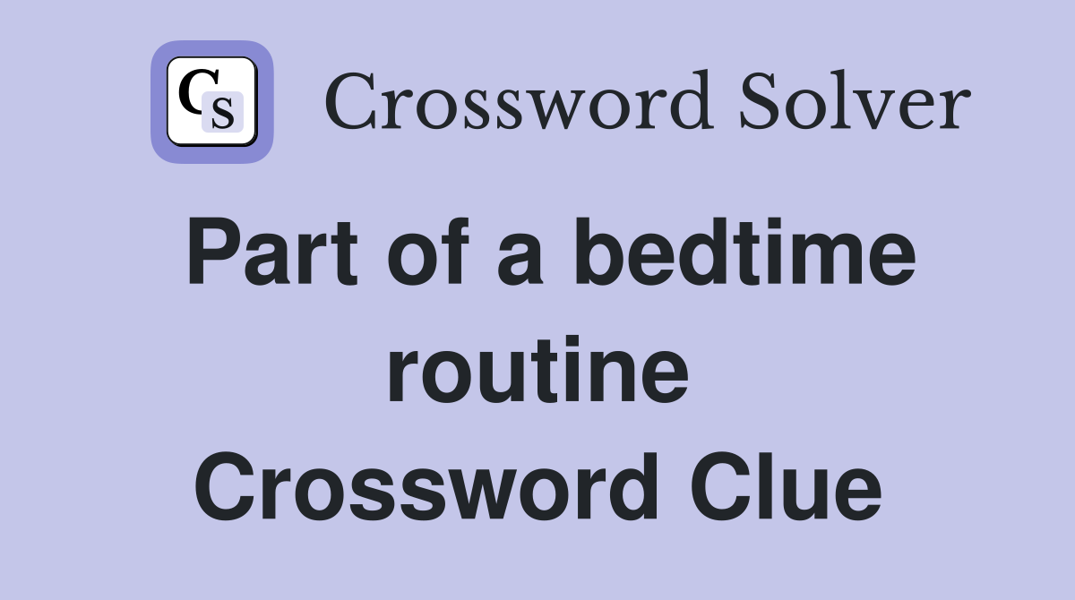Part of a bedtime routine Crossword Clue