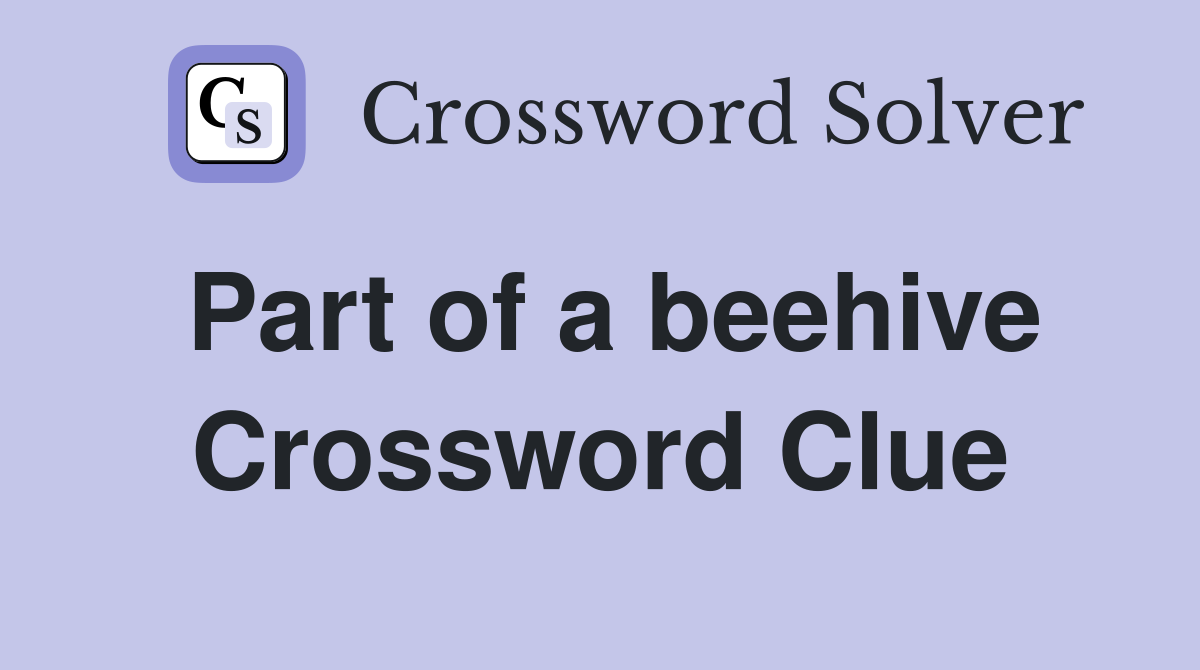 Part of a beehive Crossword Clue
