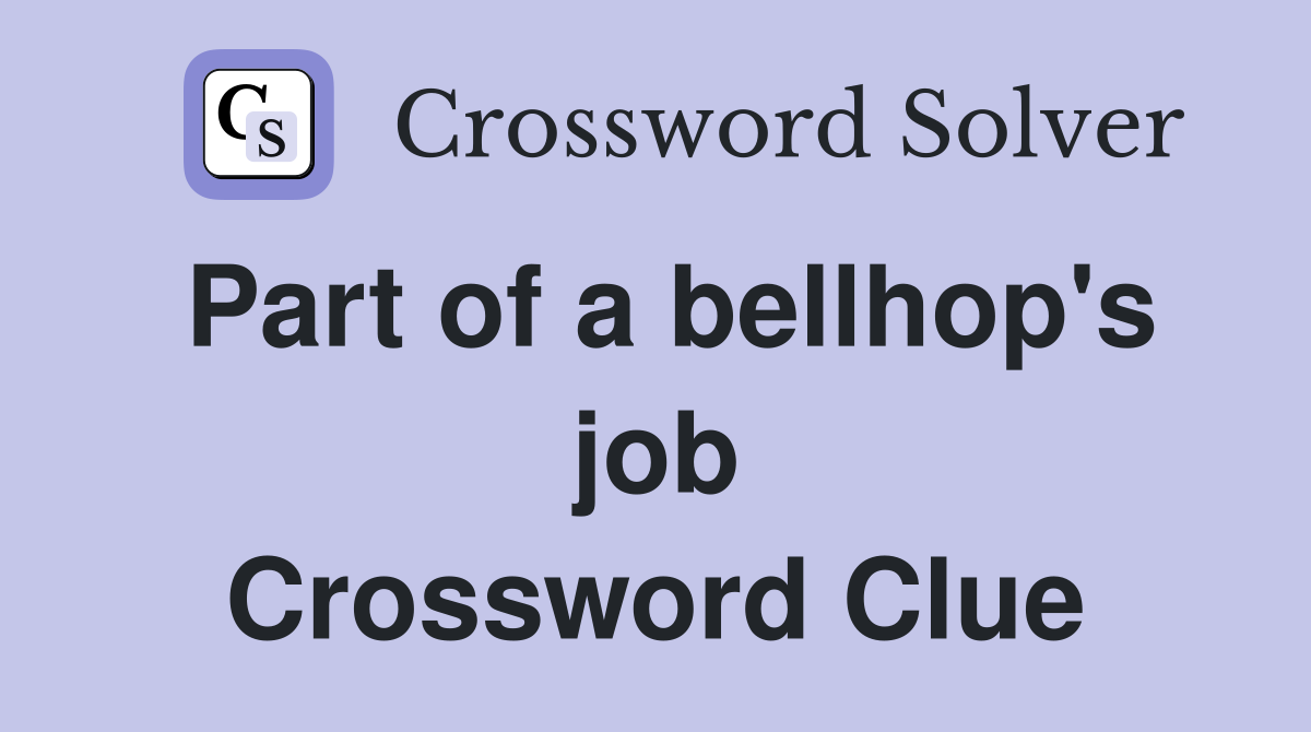 Part of a bellhop's job Crossword Clue