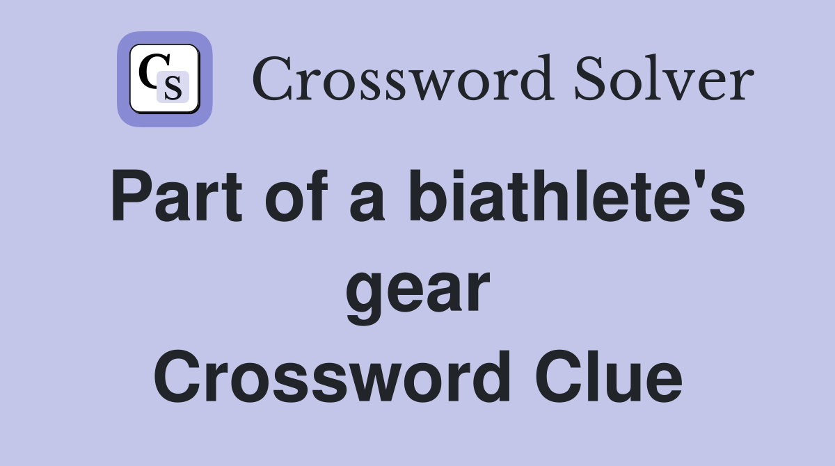 Part of a biathlete's gear Crossword Clue