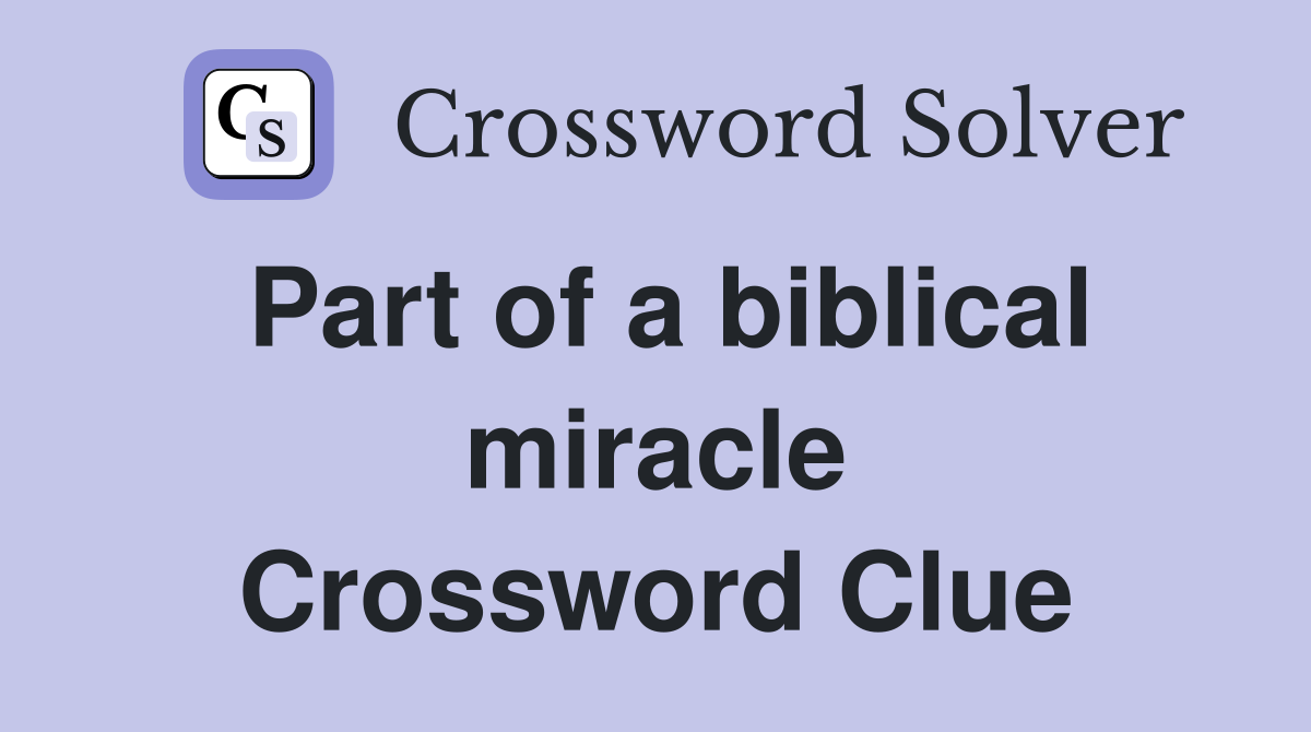 Part of a biblical miracle Crossword Clue