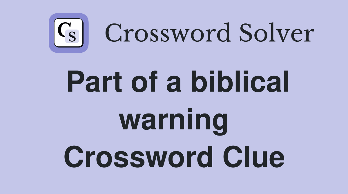 Part of a biblical warning Crossword Clue