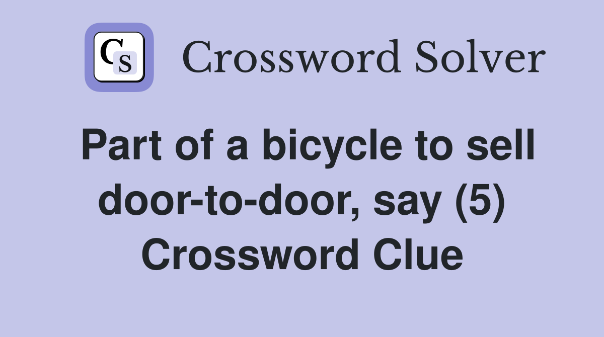 Part of a bicycle to sell door-to-door, say (5) Crossword Clue