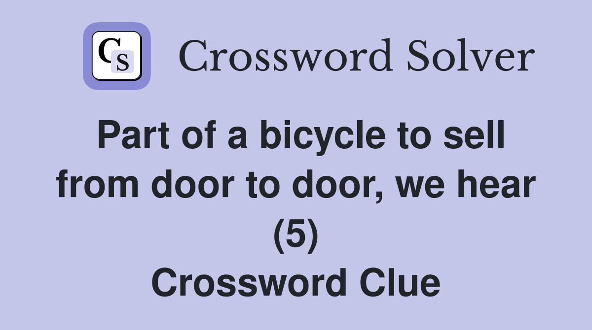Part of a bicycle to sell from door to door, we hear (5) Crossword Clue