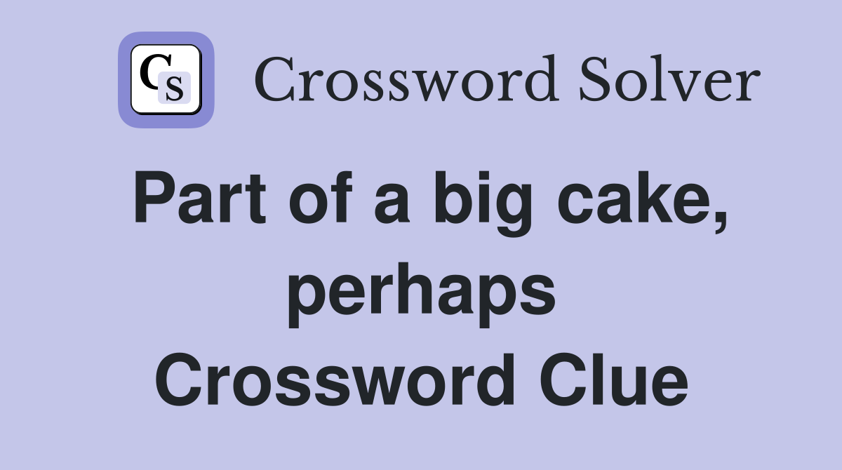 Part of a big cake, perhaps Crossword Clue