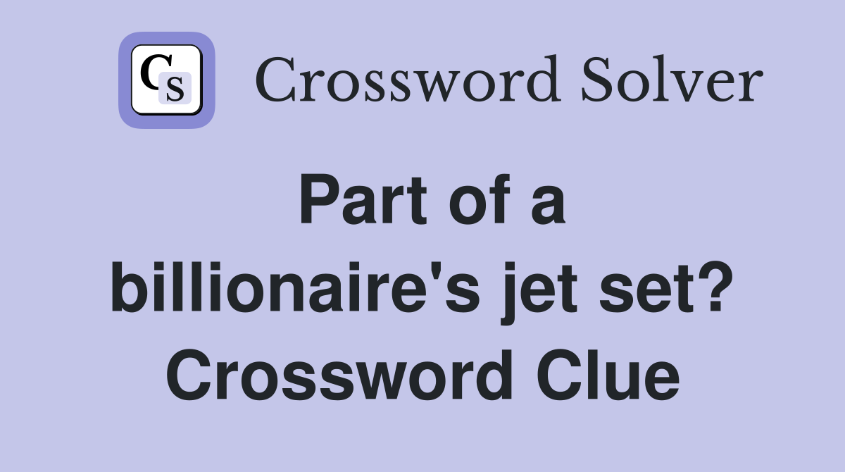 Part of a billionaire's jet set? Crossword Clue