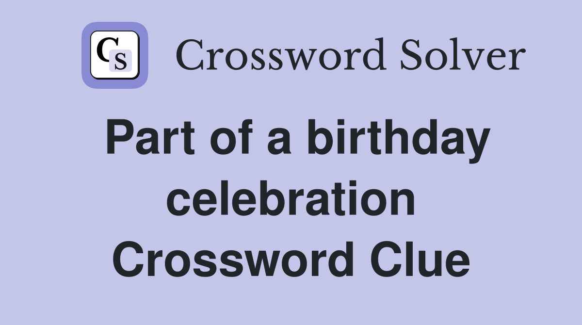 Part of a birthday celebration Crossword Clue