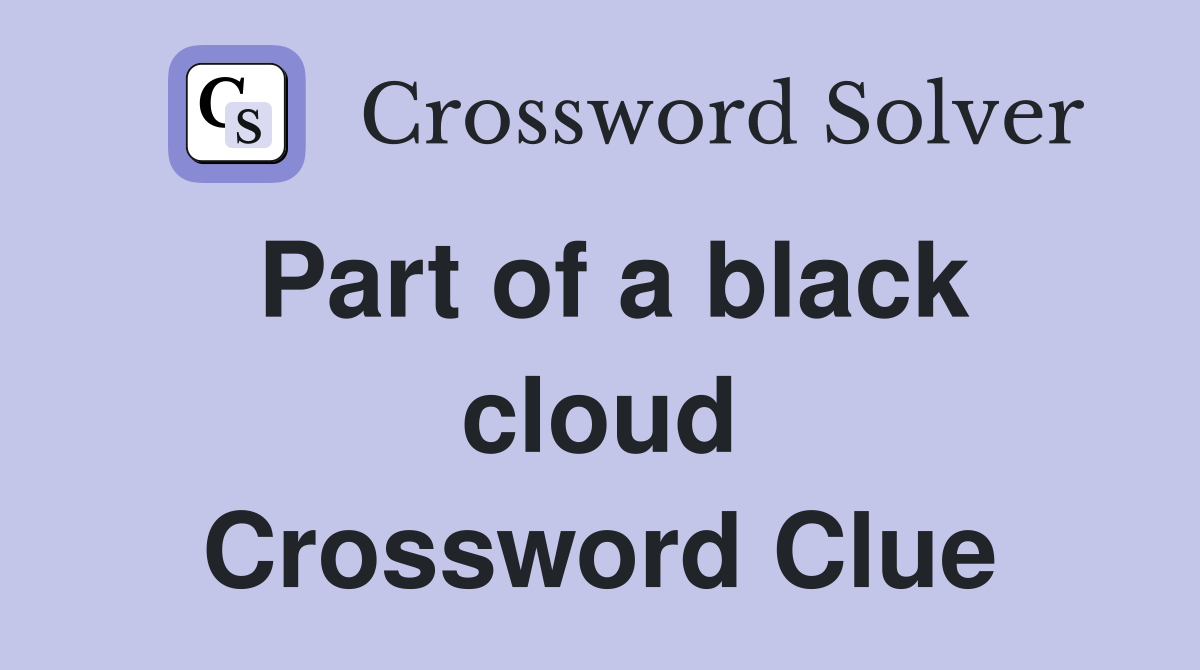 Part of a black cloud Crossword Clue