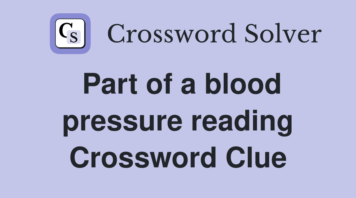 Part of a blood pressure reading Crossword Clue