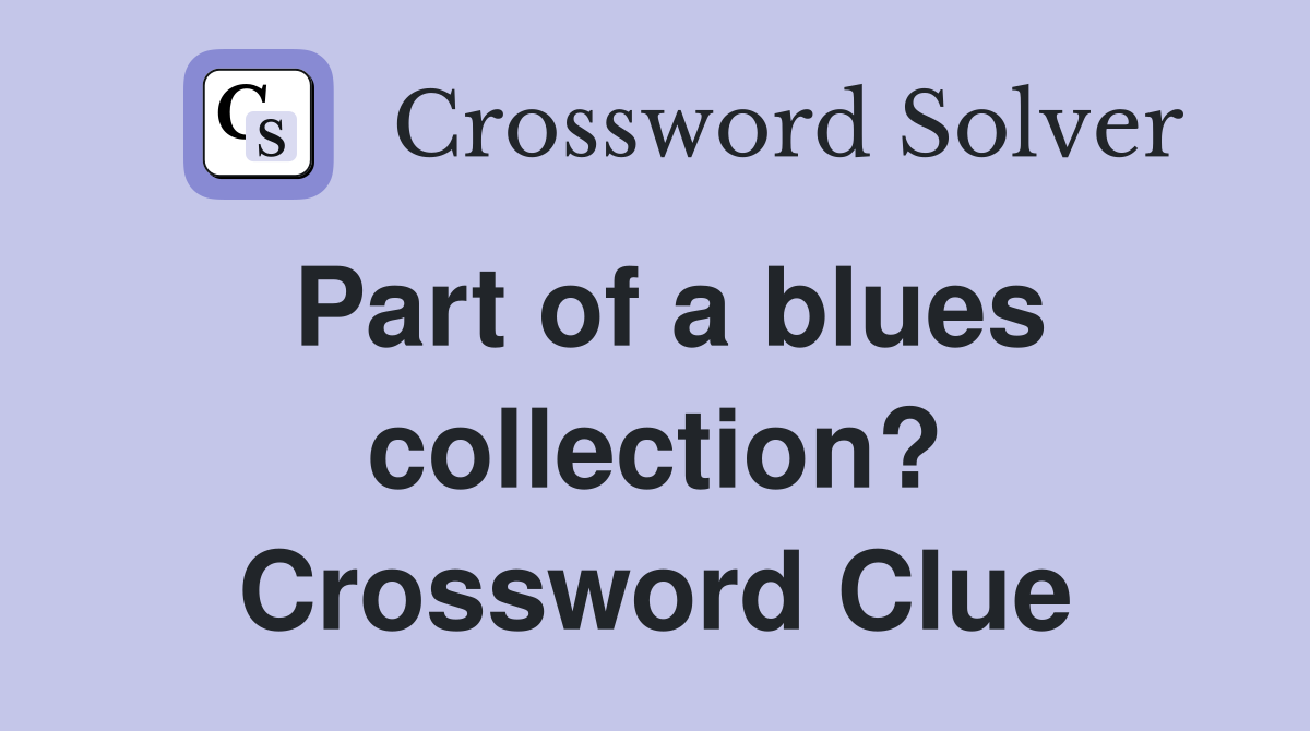 Part of a blues collection? Crossword Clue