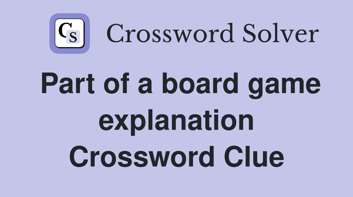 Part of a board game explanation Crossword Clue