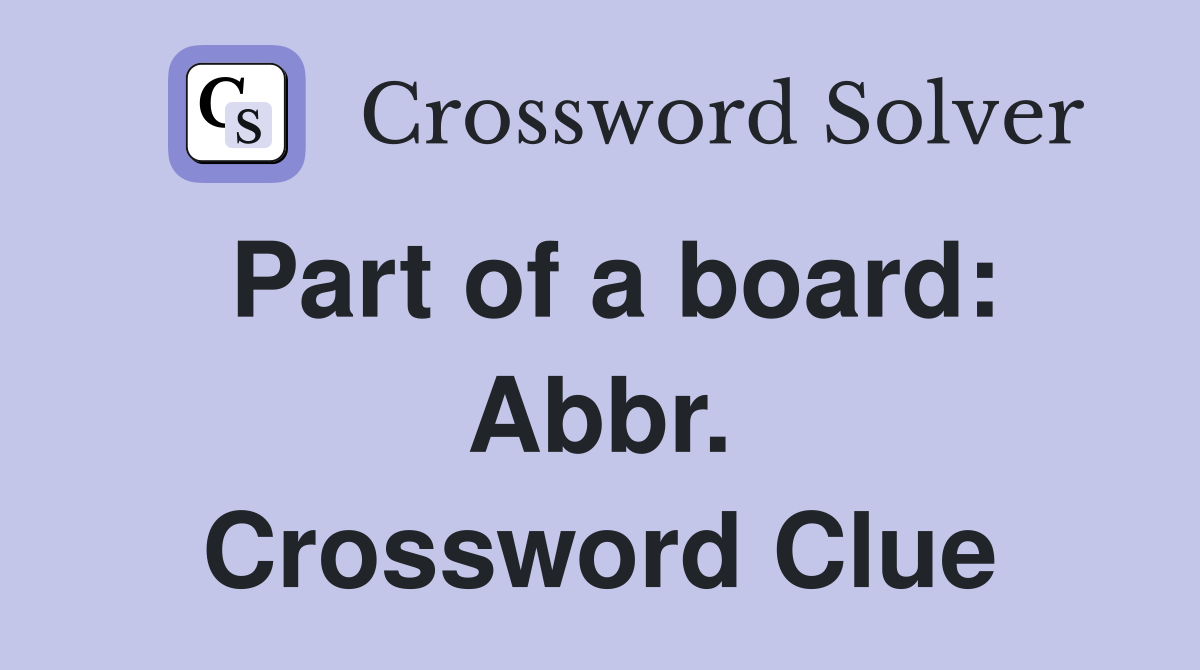 Part of a board: Abbr. Crossword Clue
