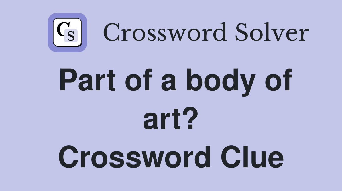 Part of a body of art? Crossword Clue