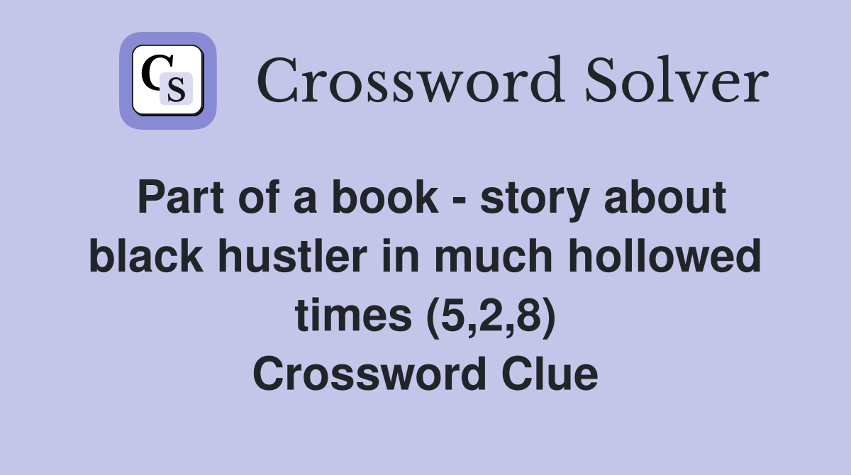 Part of a book - story about black hustler in much hollowed times (5,2,8) Crossword Clue