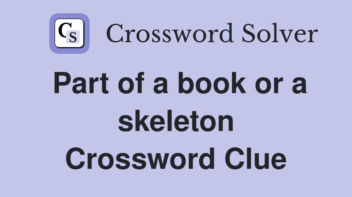 Part of a book or a skeleton Crossword Clue