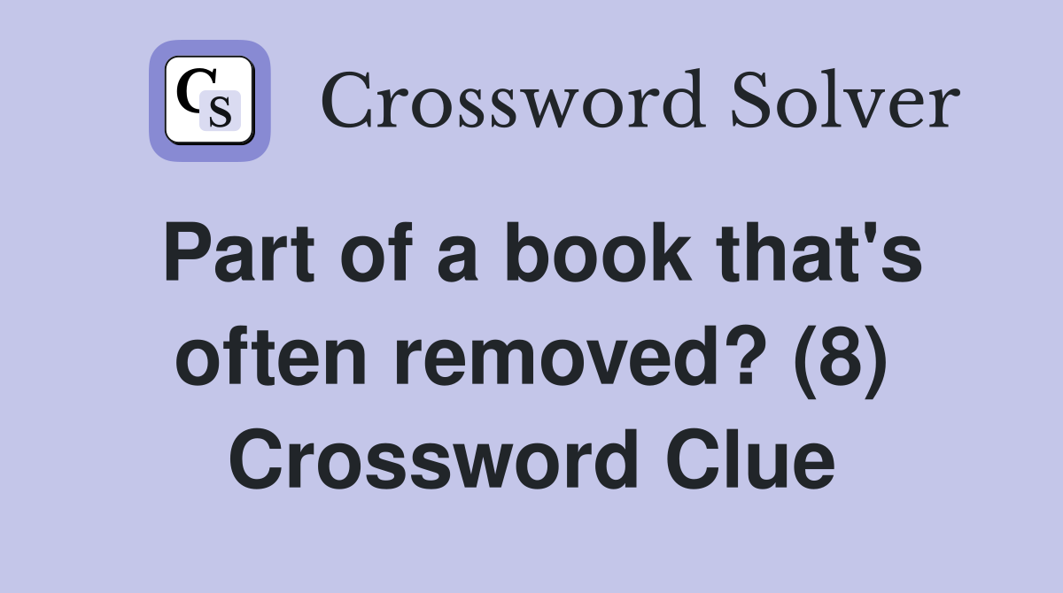 Part of a book that's often removed? (8) Crossword Clue