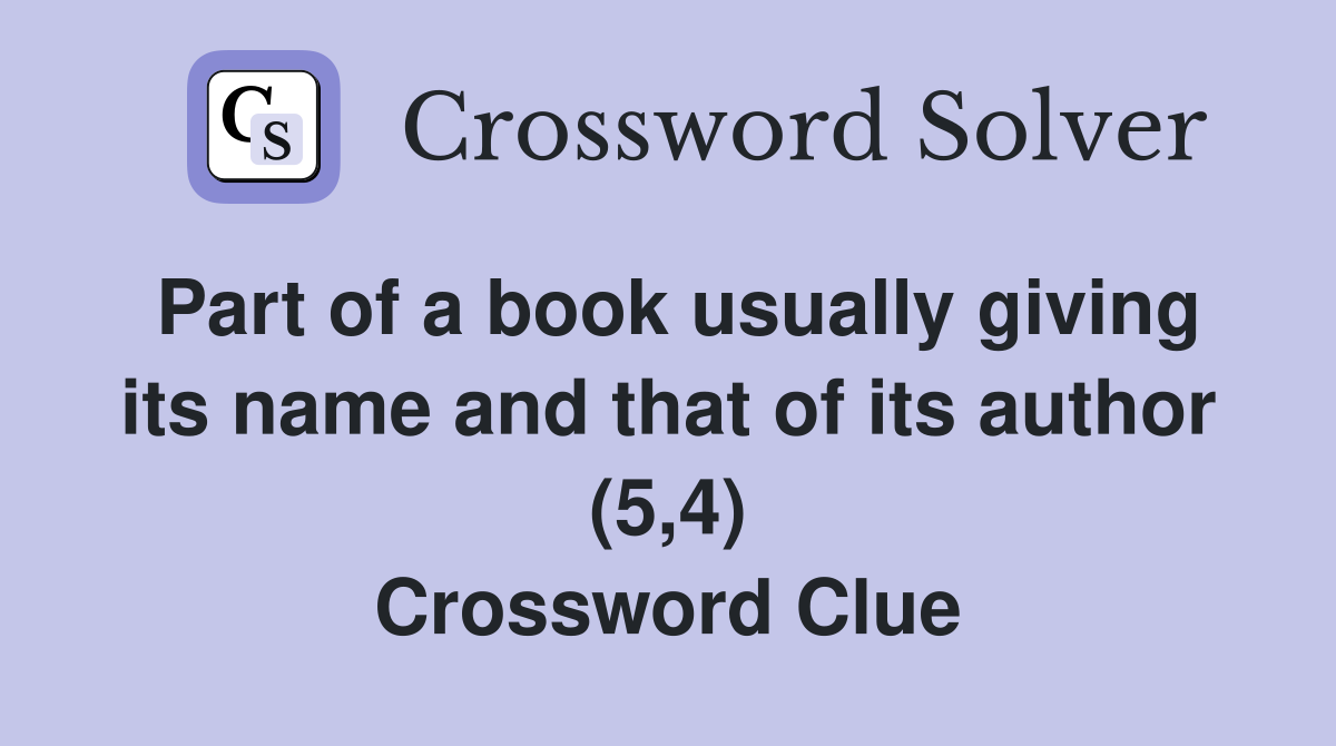Part of a book usually giving its name and that of its author (5,4) Crossword Clue