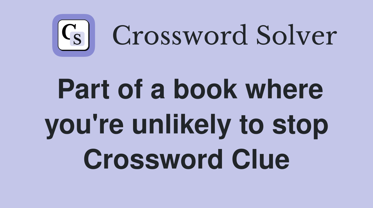 Part of a book where you're unlikely to stop Crossword Clue