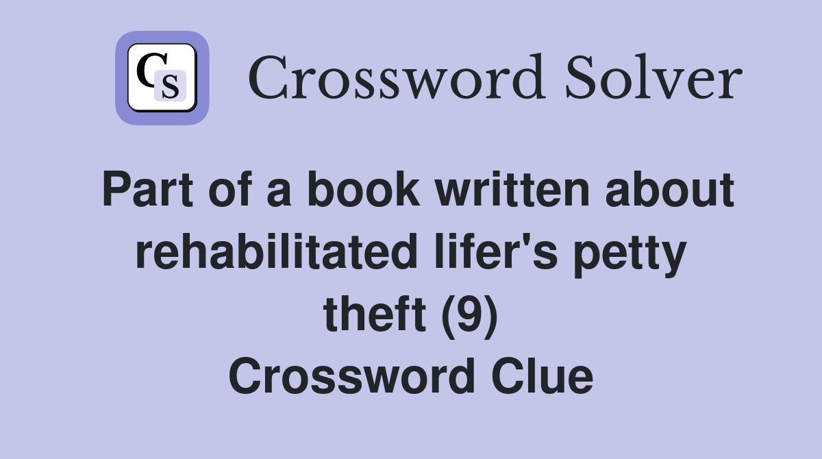 Part of a book written about rehabilitated lifer's petty theft (9) Crossword Clue