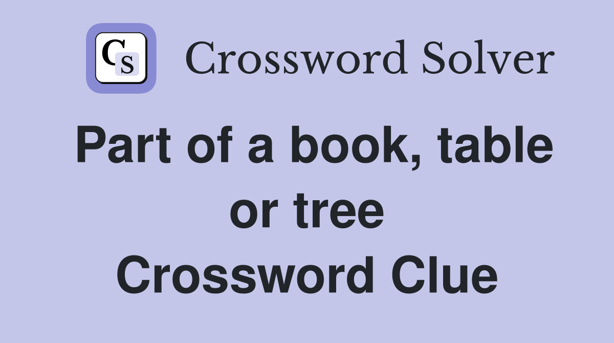 Part of a book, table or tree Crossword Clue