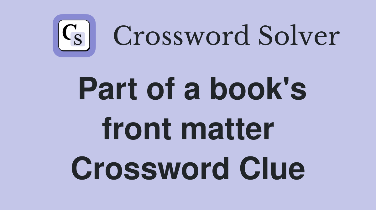 Part of a book's front matter Crossword Clue